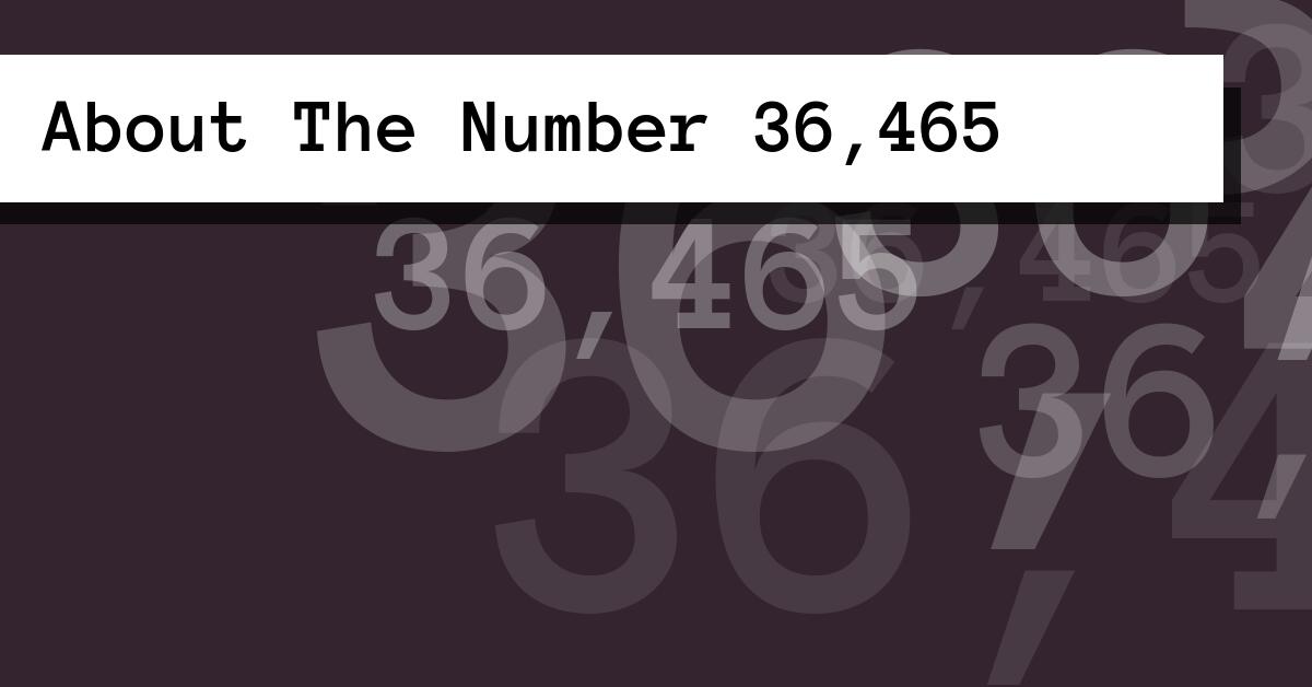 About The Number 36,465