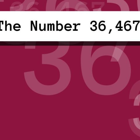 About The Number 36,467