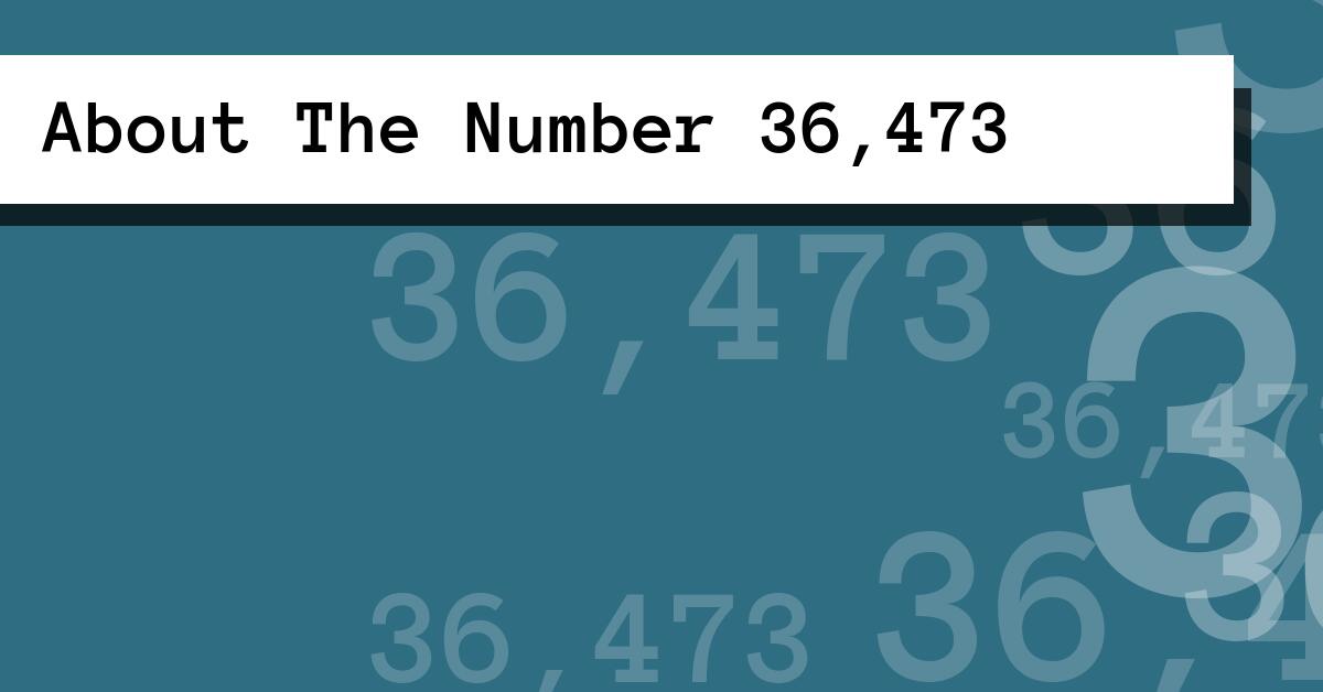 About The Number 36,473