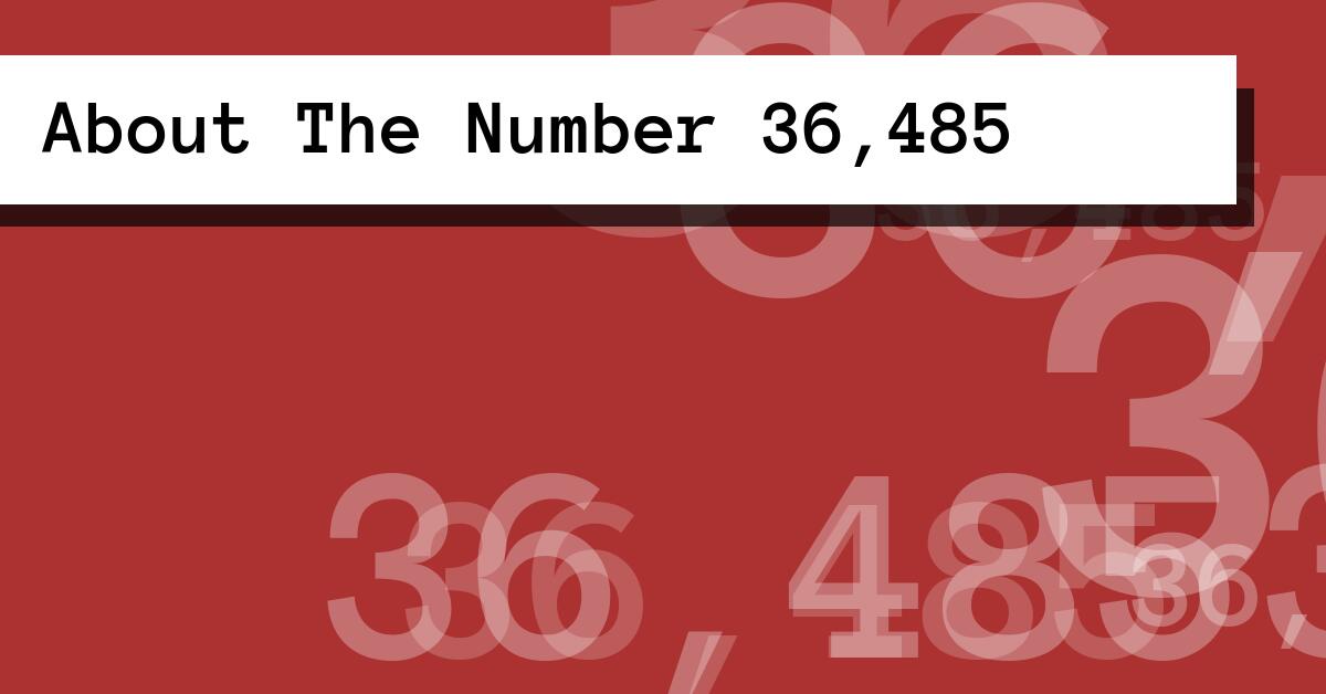 About The Number 36,485