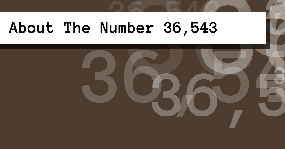 About The Number 36,543