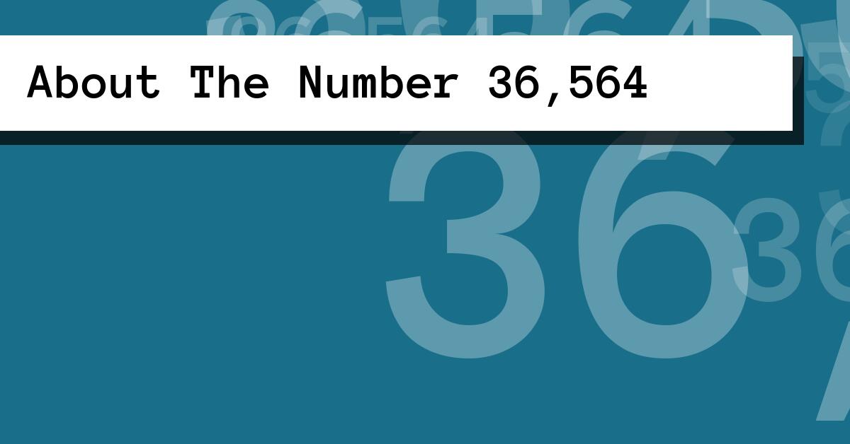 About The Number 36,564