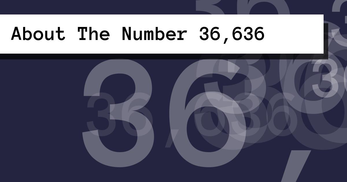 About The Number 36,636