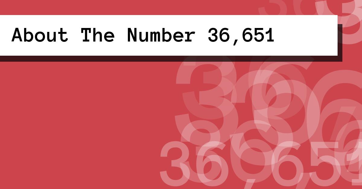 About The Number 36,651