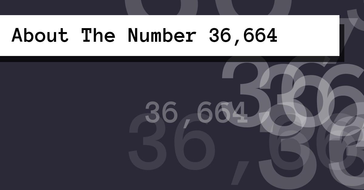 About The Number 36,664