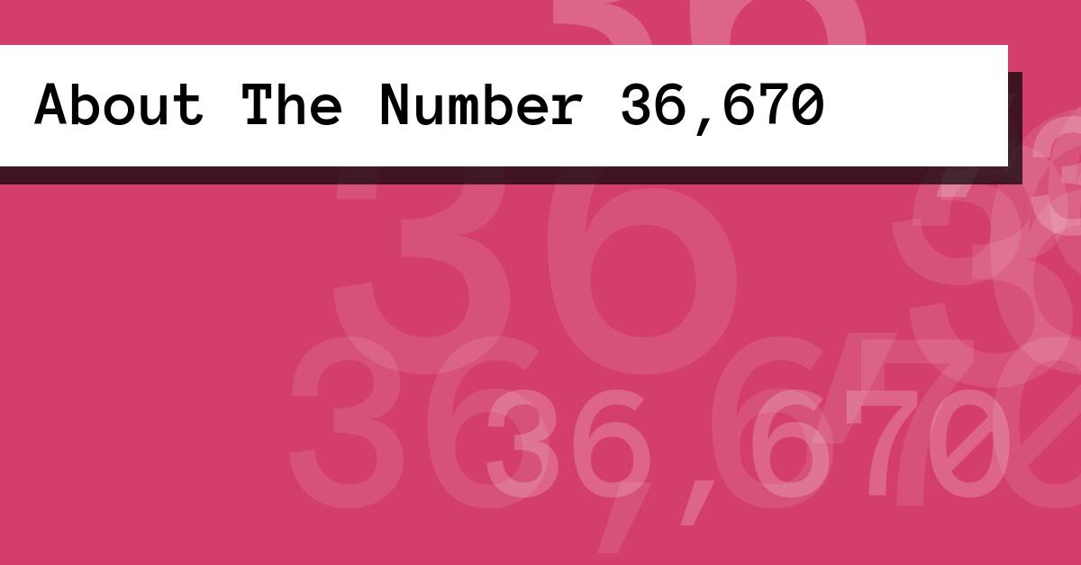 About The Number 36,670