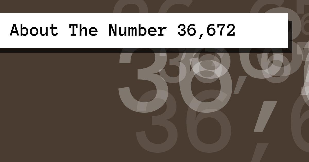 About The Number 36,672