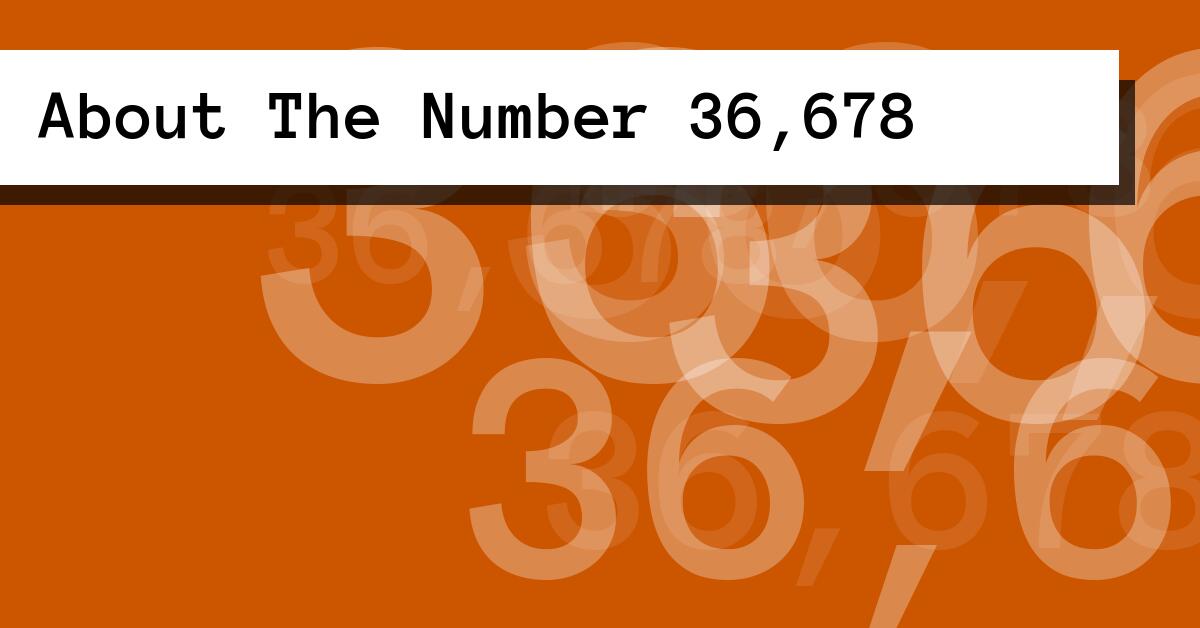 About The Number 36,678