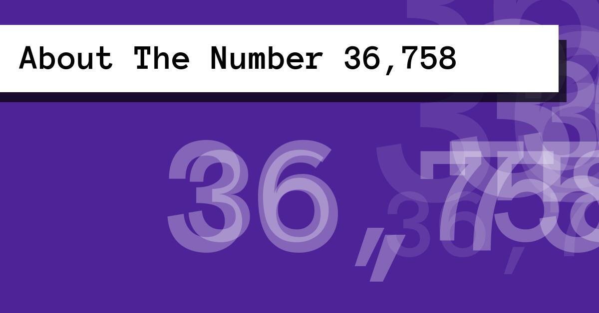About The Number 36,758