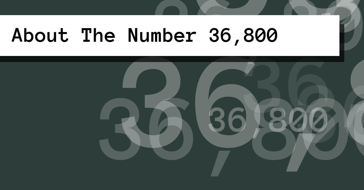 About The Number 36,800
