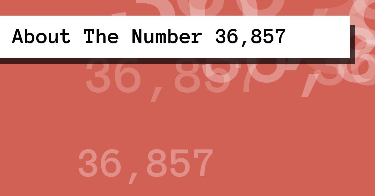 About The Number 36,857