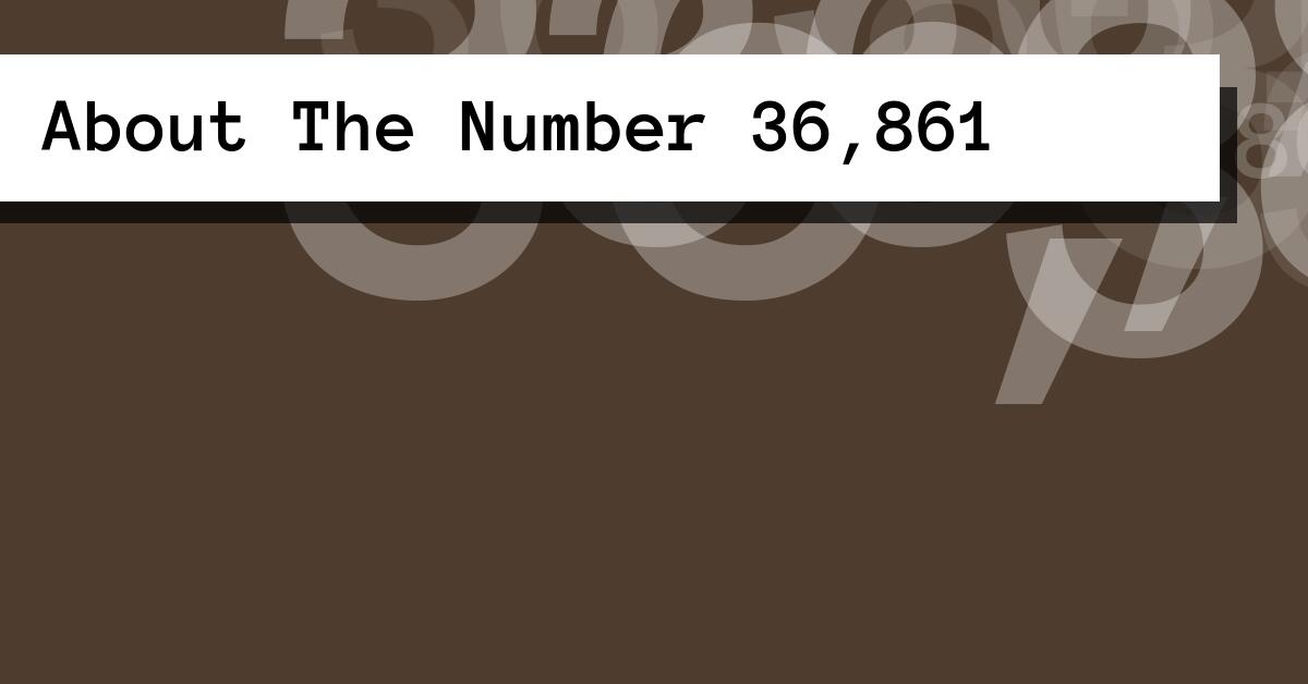 About The Number 36,861