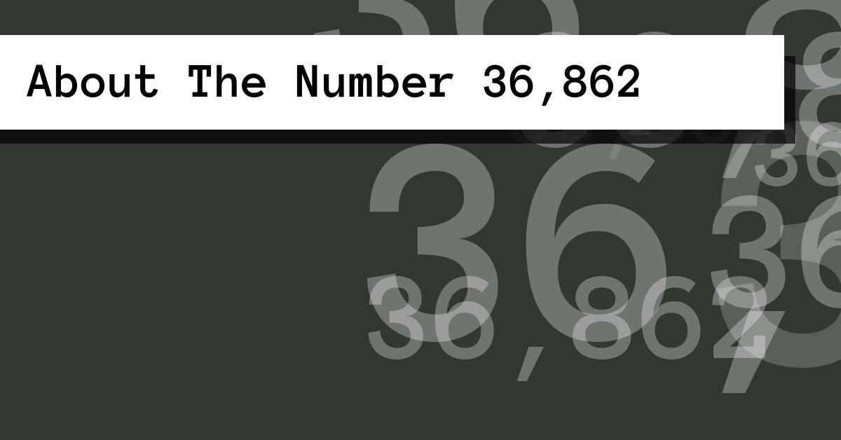 About The Number 36,862