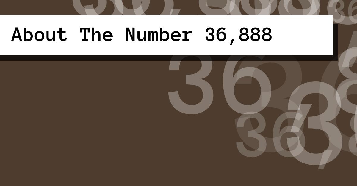 About The Number 36,888