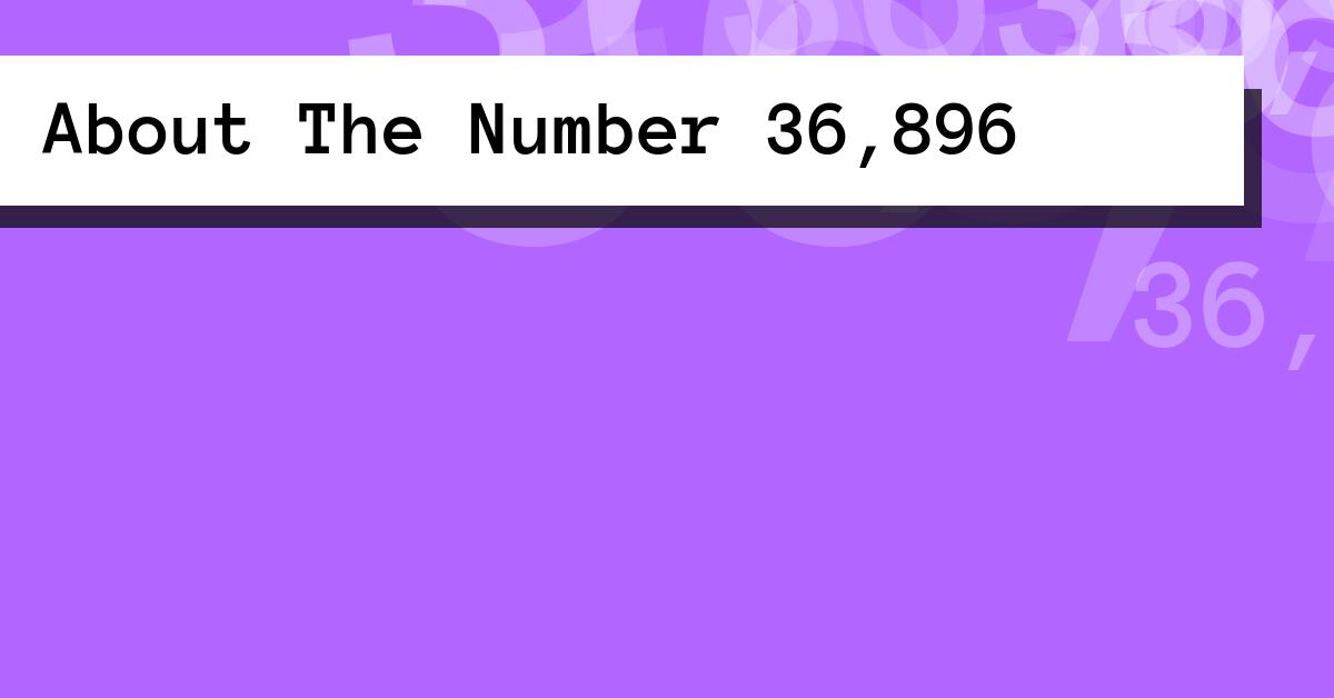About The Number 36,896
