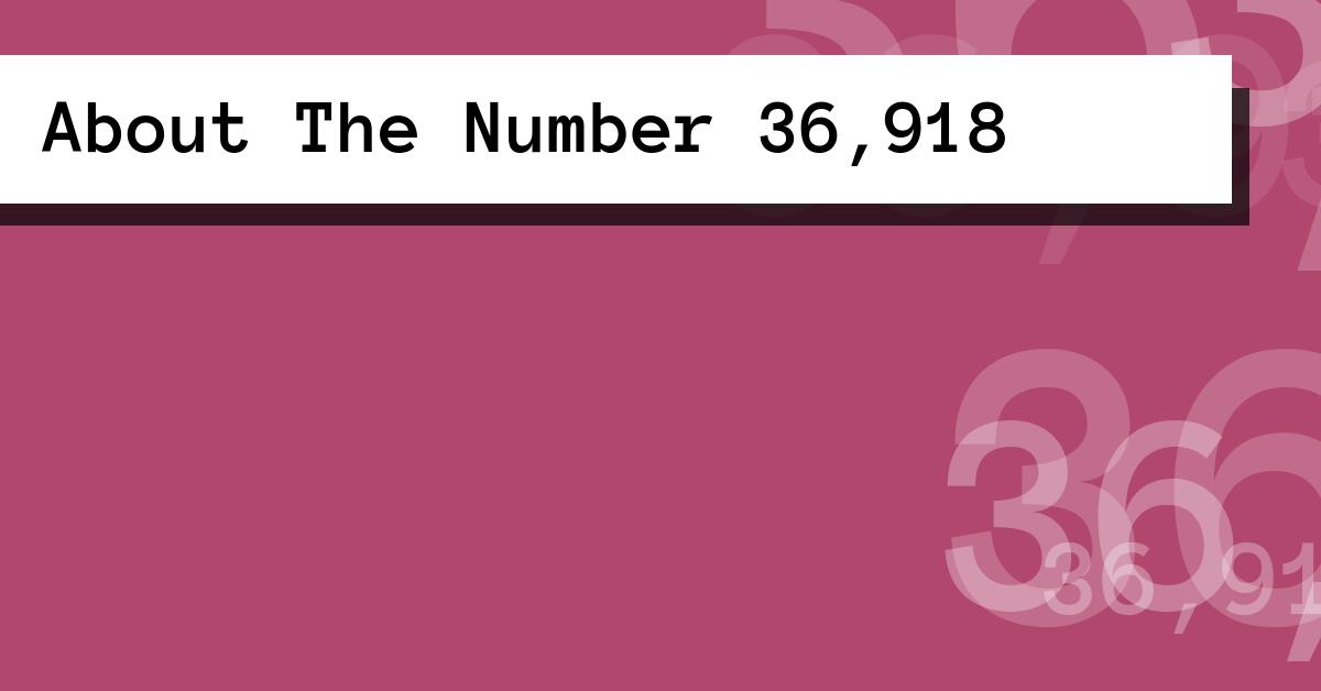 About The Number 36,918