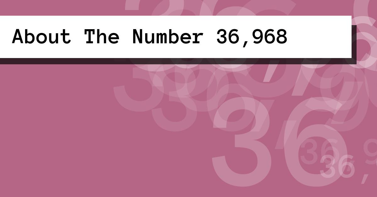 About The Number 36,968