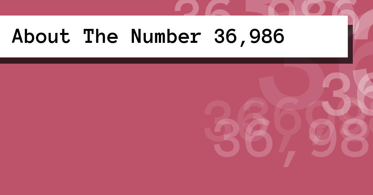 About The Number 36,986