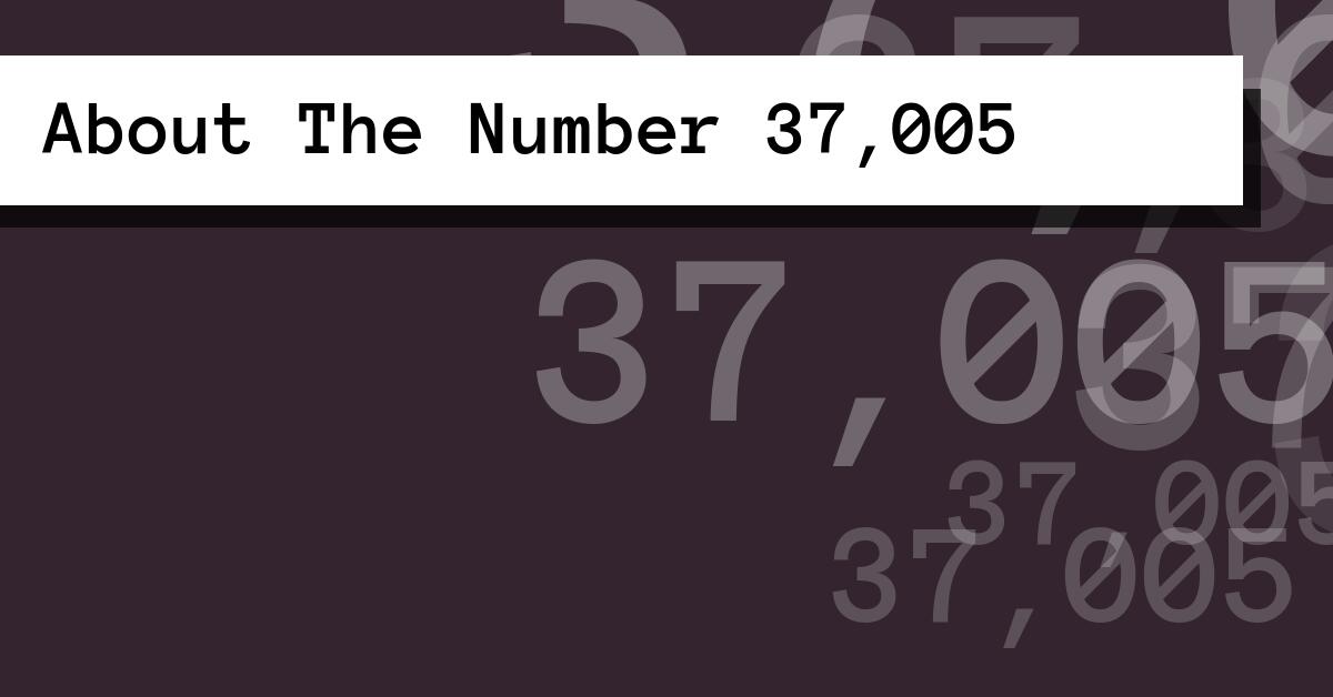 About The Number 37,005
