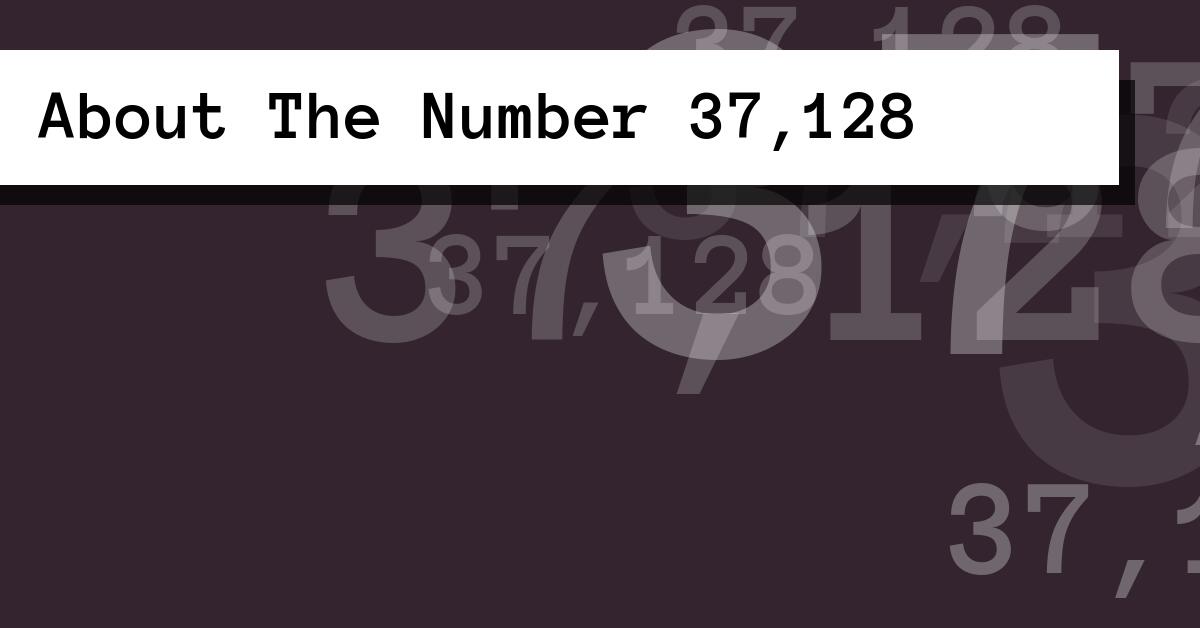 About The Number 37,128