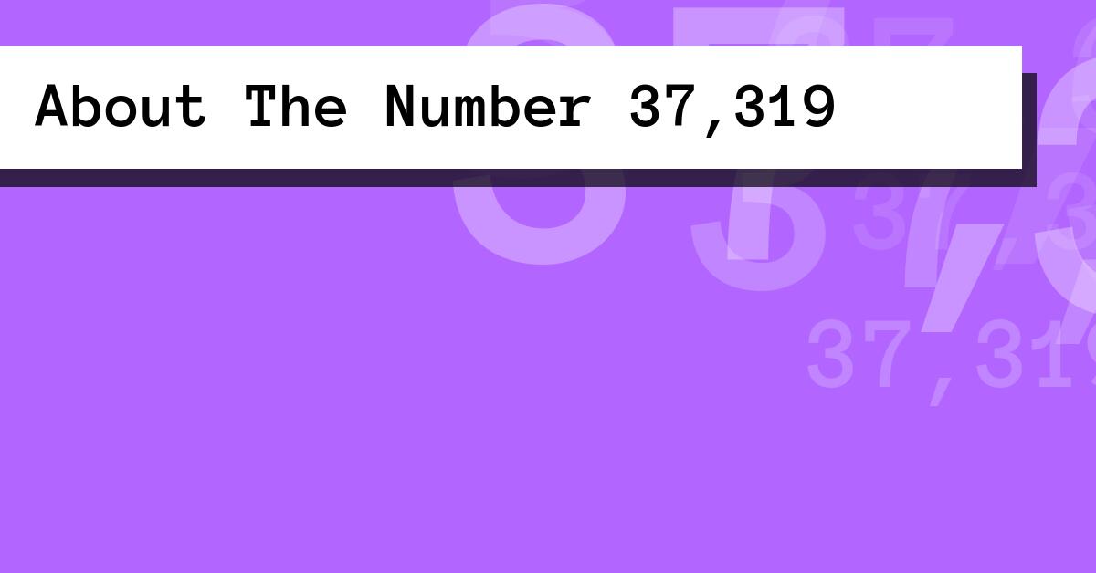 About The Number 37,319