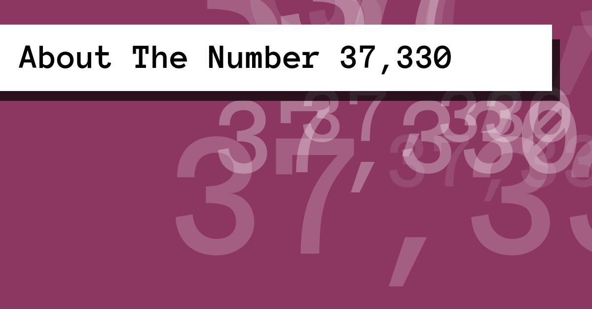 About The Number 37,330