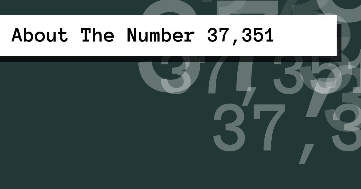 About The Number 37,351
