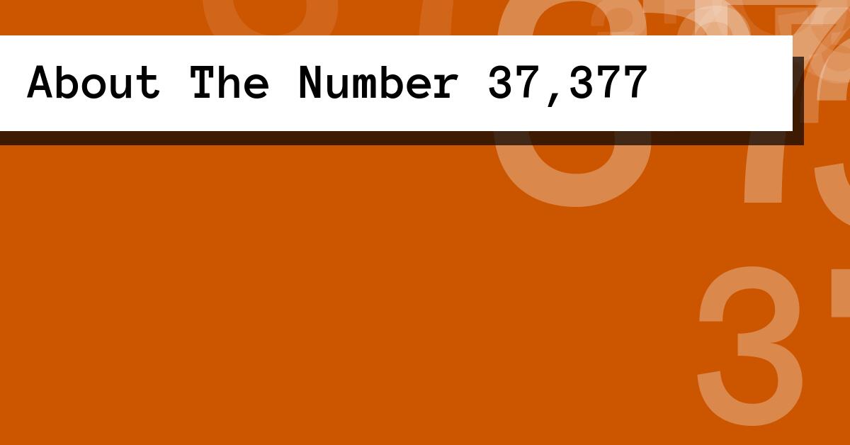 About The Number 37,377