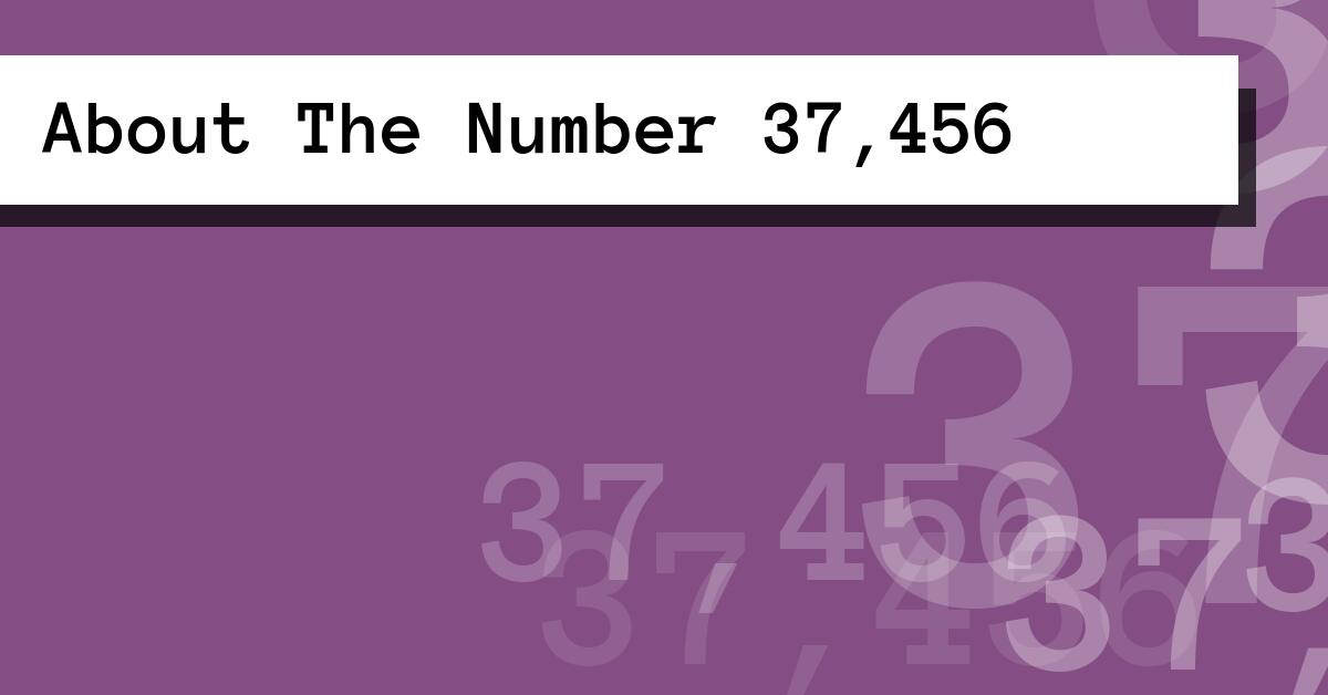 About The Number 37,456