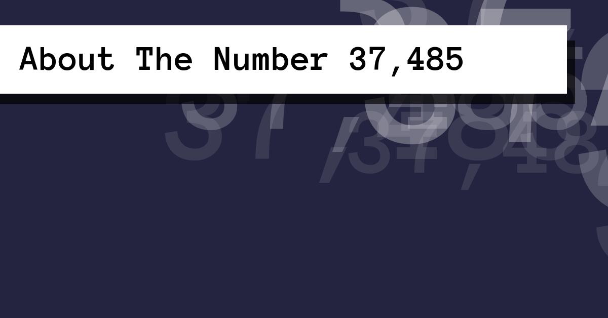 About The Number 37,485