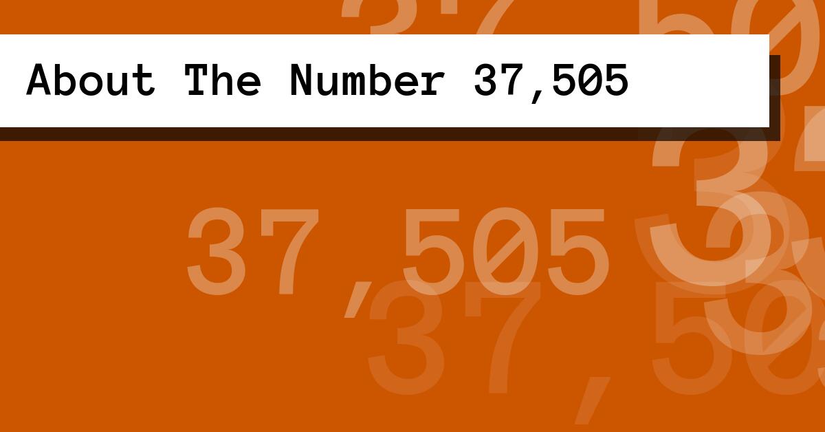 About The Number 37,505
