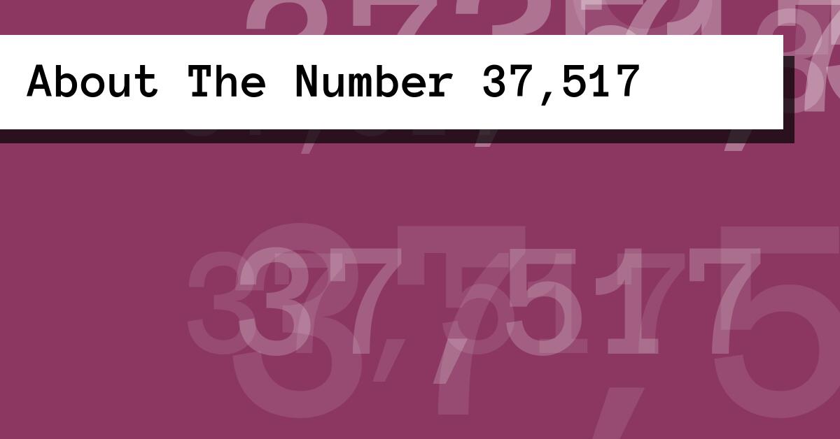 About The Number 37,517