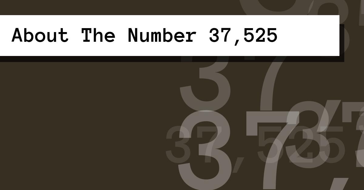 About The Number 37,525