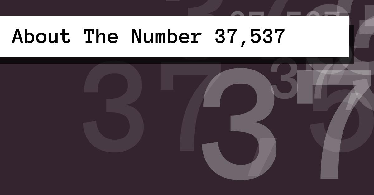 About The Number 37,537