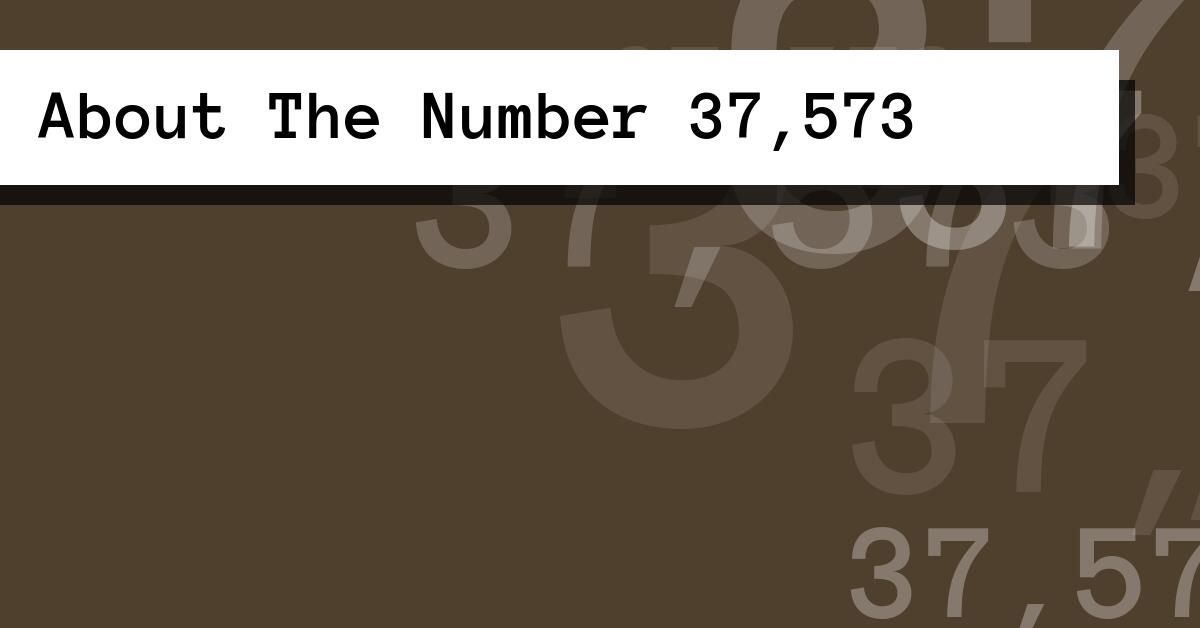 About The Number 37,573