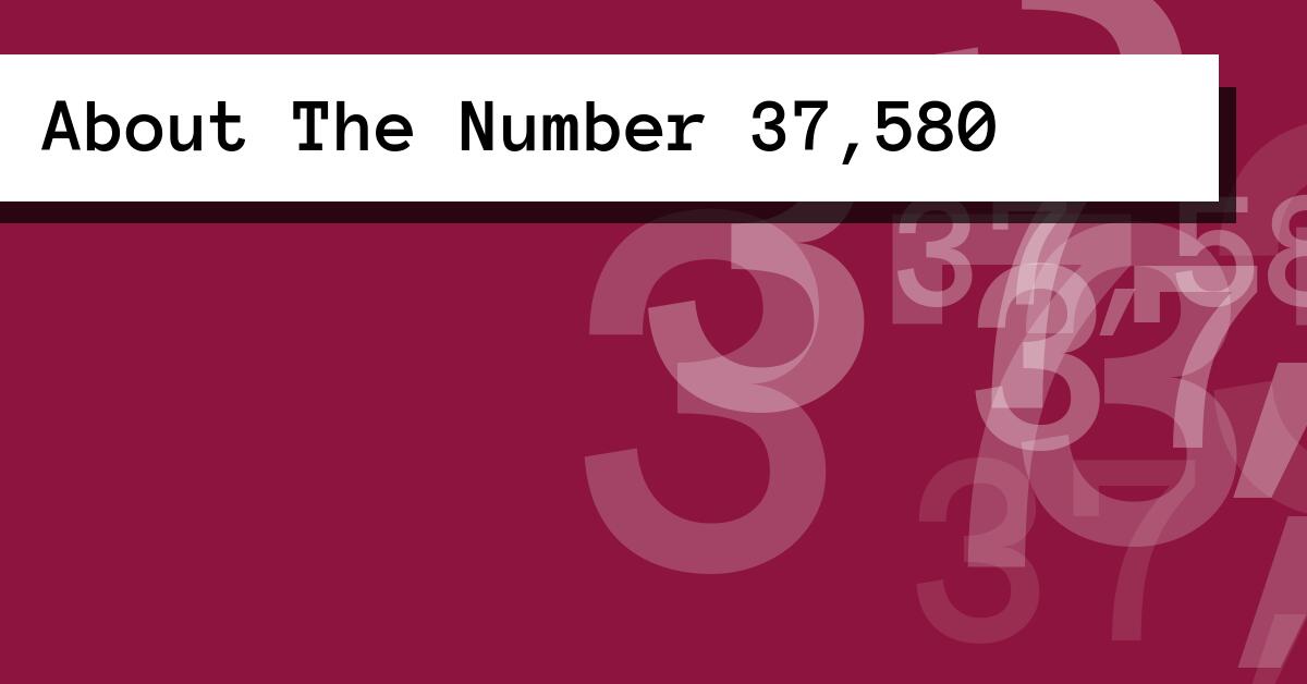 About The Number 37,580