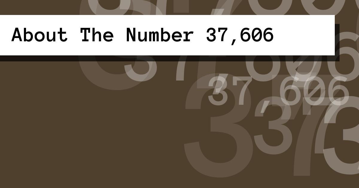 About The Number 37,606