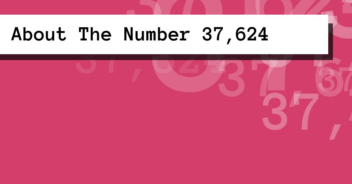 About The Number 37,624