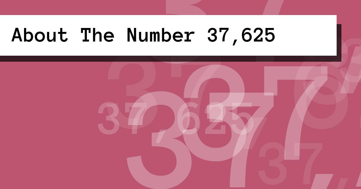 About The Number 37,625