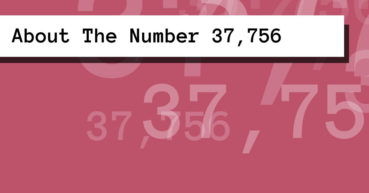 About The Number 37,756