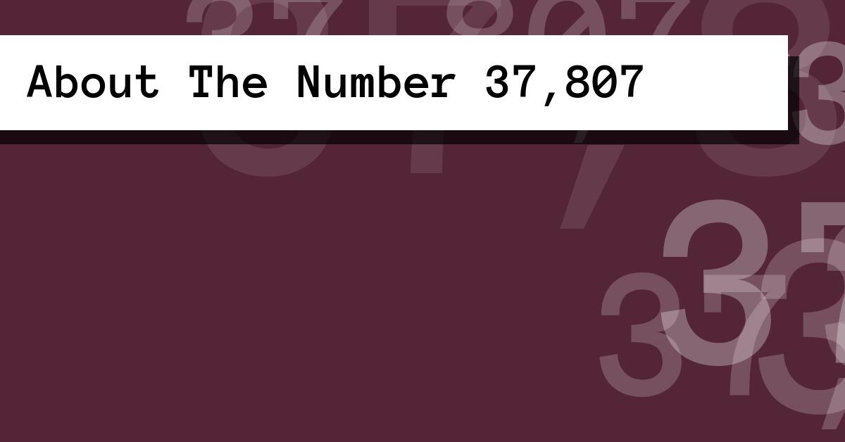 About The Number 37,807