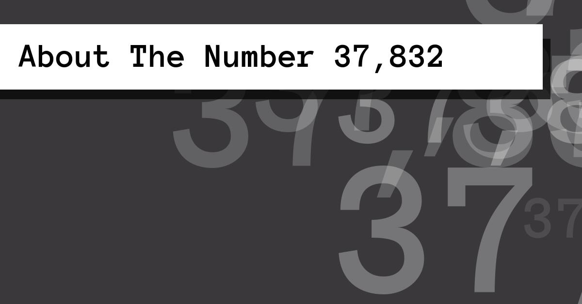 About The Number 37,832