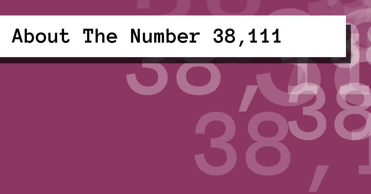 About The Number 38,111