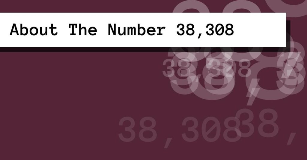 About The Number 38,308