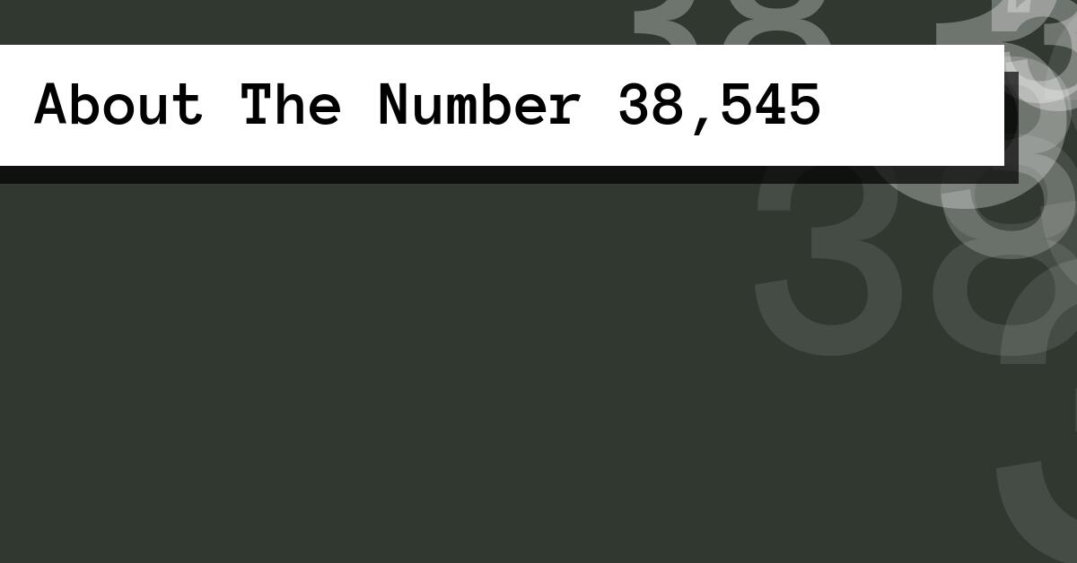 About The Number 38,545