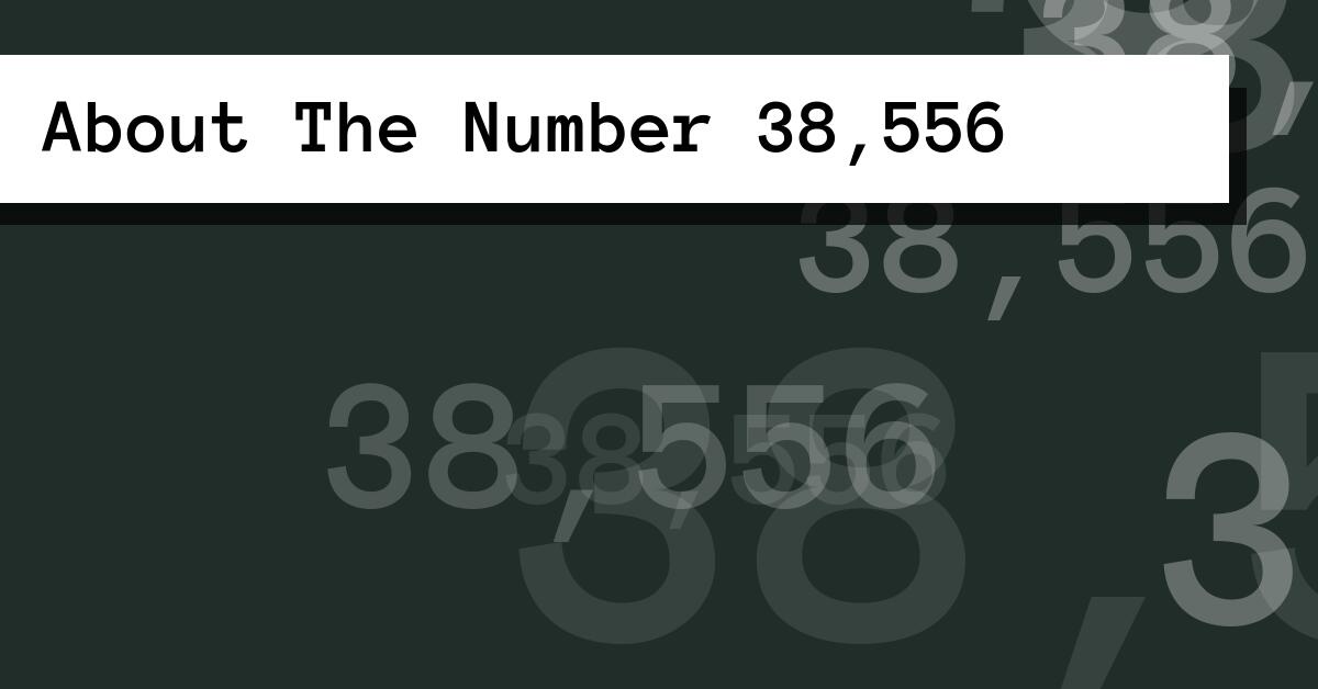 About The Number 38,556