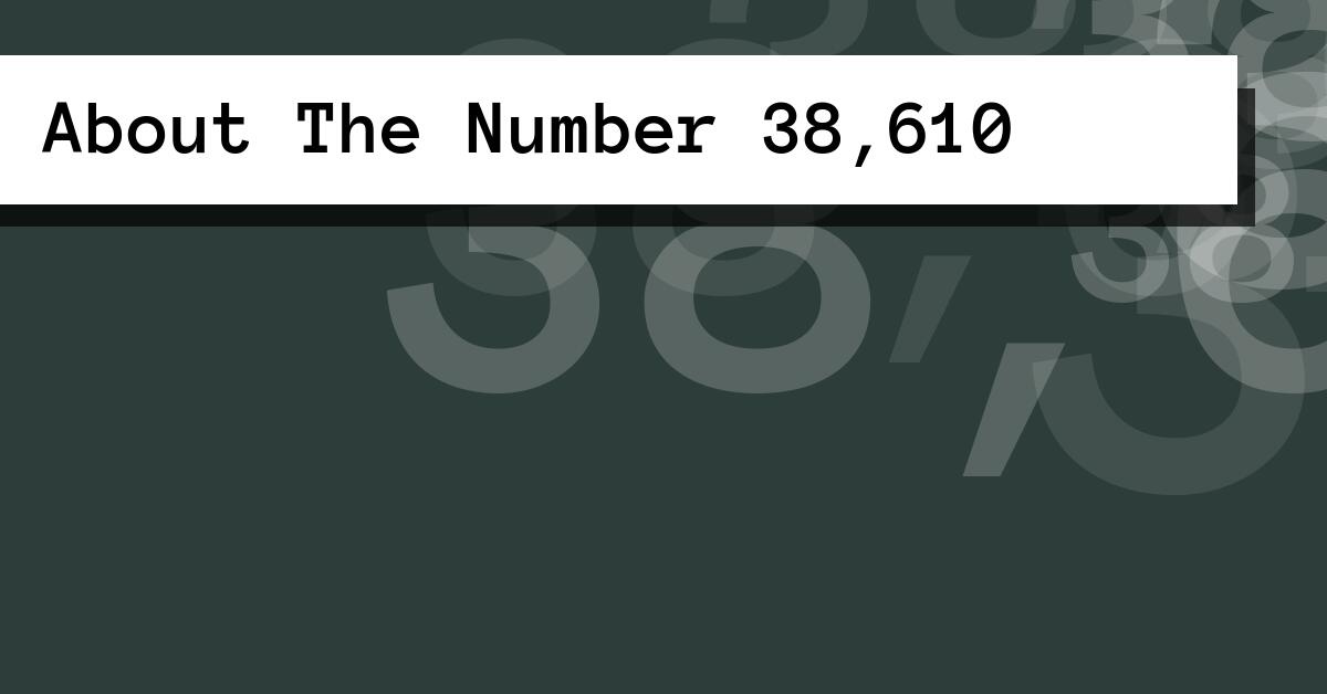 About The Number 38,610