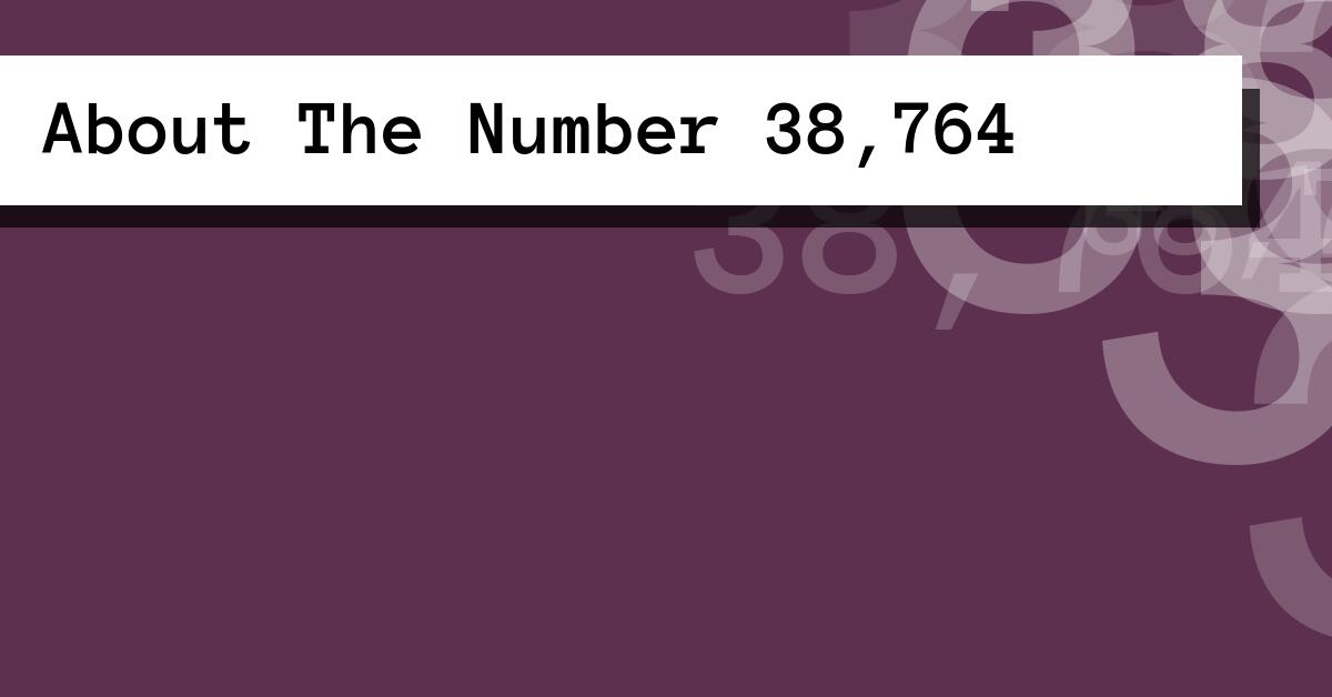 About The Number 38,764