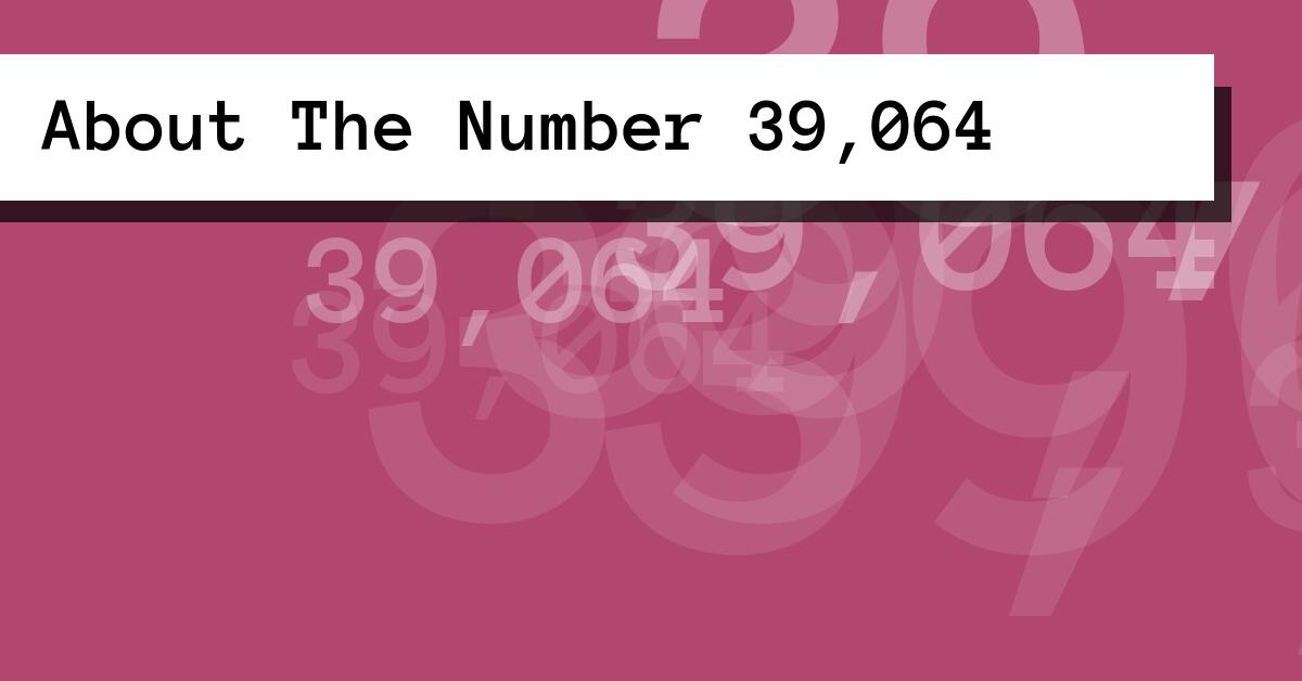 About The Number 39,064