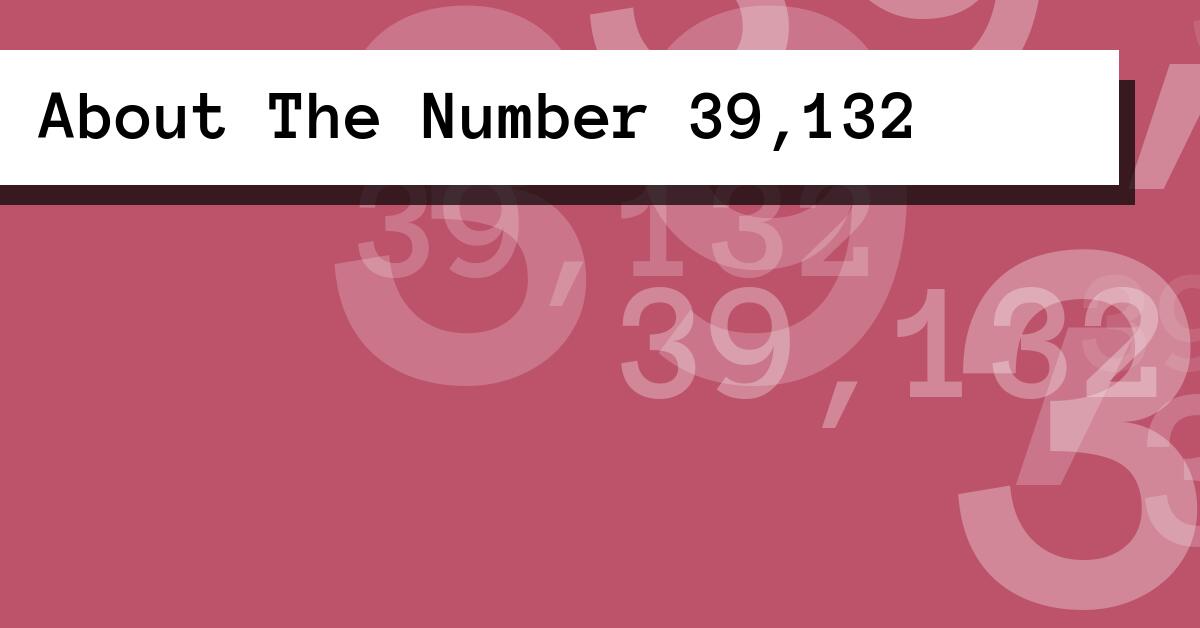 About The Number 39,132
